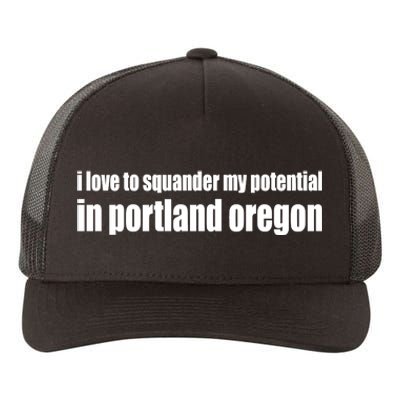 I Love To Squander My Potential In Portland Oregon Yupoong Adult 5-Panel Trucker Hat