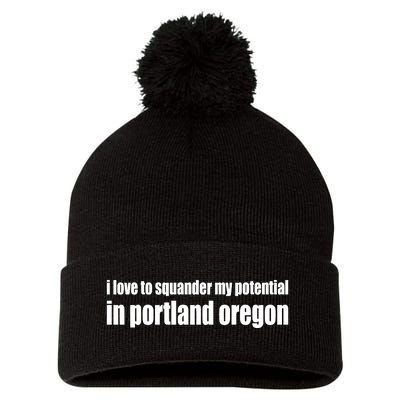 I Love To Squander My Potential In Portland Oregon Pom Pom 12in Knit Beanie