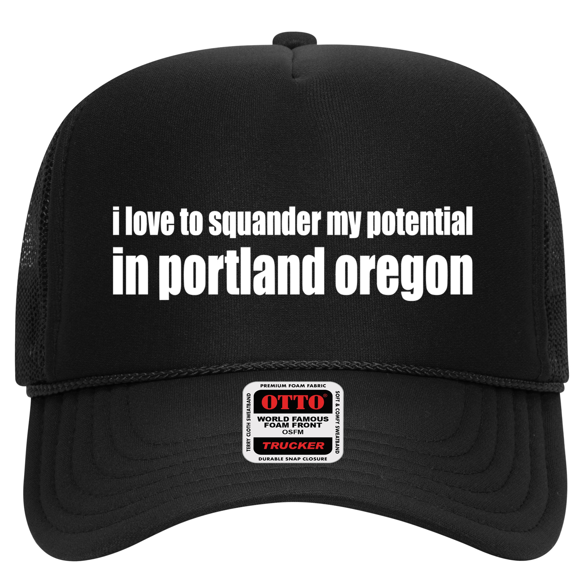 I Love To Squander My Potential In Portland Oregon Hat