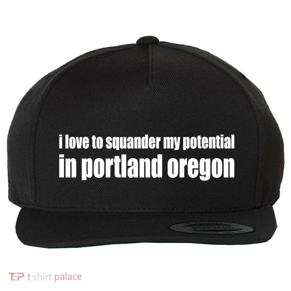 I Love To Squander My Potential In Portland Oregon Wool Snapback Cap
