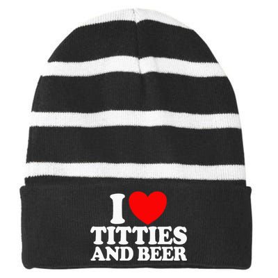 I Love Titties And Beer Funny I Love Titties And Beer Striped Beanie with Solid Band