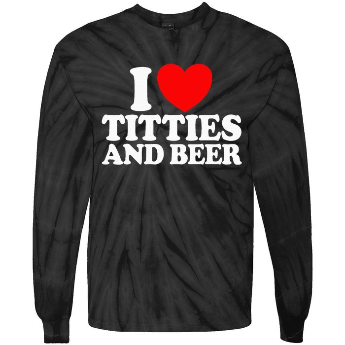 I Love Titties And Beer Funny I Love Titties And Beer Tie-Dye Long Sleeve Shirt