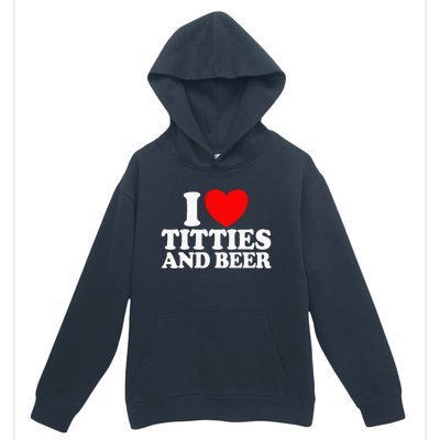 I Love Titties And Beer Funny I Love Titties And Beer Urban Pullover Hoodie