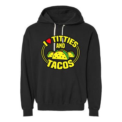 I Love Titties And Tacos Garment-Dyed Fleece Hoodie