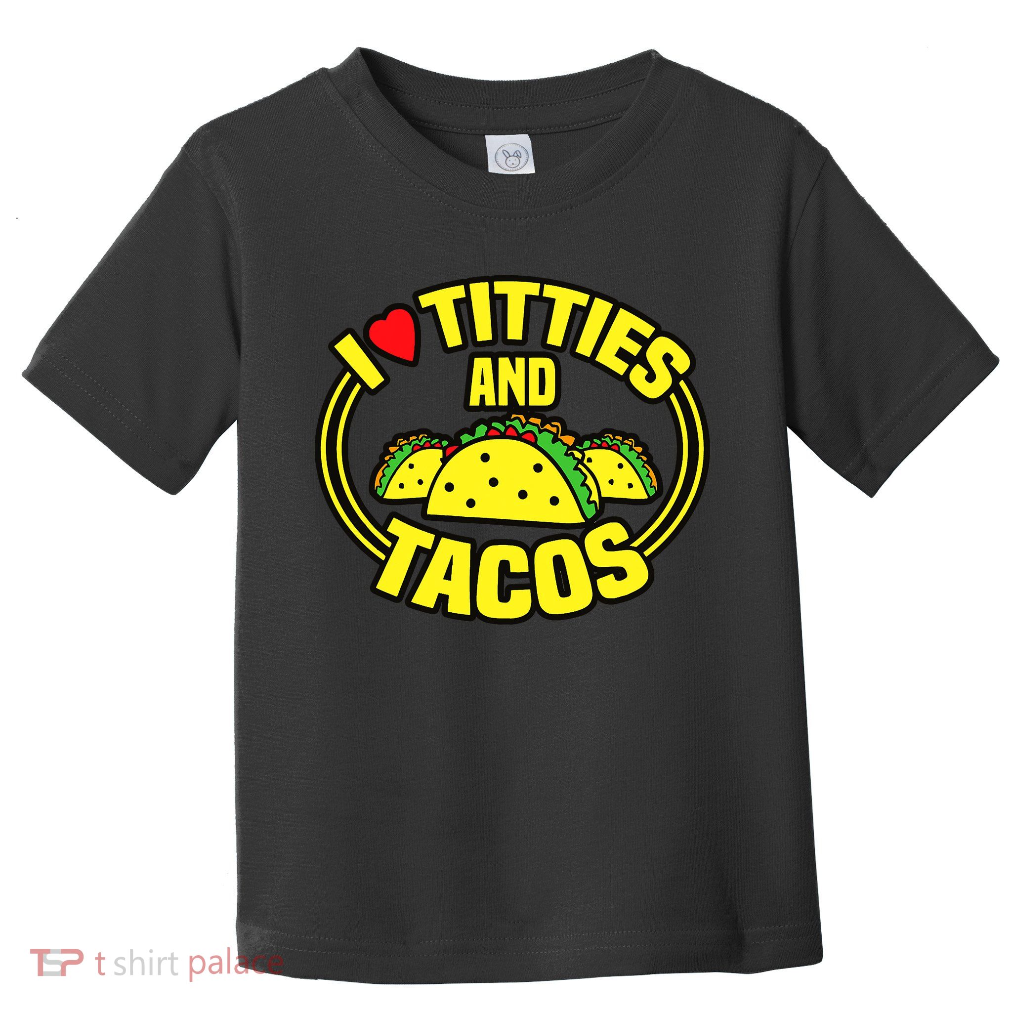 I Love Titties And Tacos Toddler T-Shirt