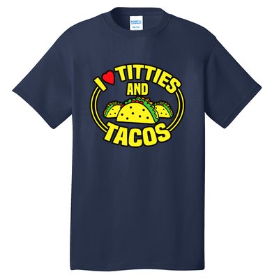 I Love Titties And Tacos Tall T-Shirt