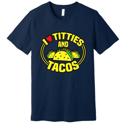 I Love Titties And Tacos Premium T-Shirt