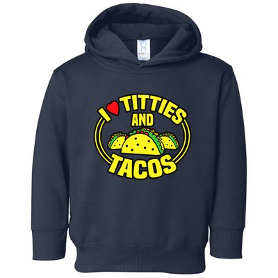 I Love Titties And Tacos Toddler Hoodie