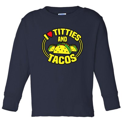 I Love Titties And Tacos Toddler Long Sleeve Shirt