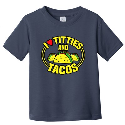 I Love Titties And Tacos Toddler T-Shirt