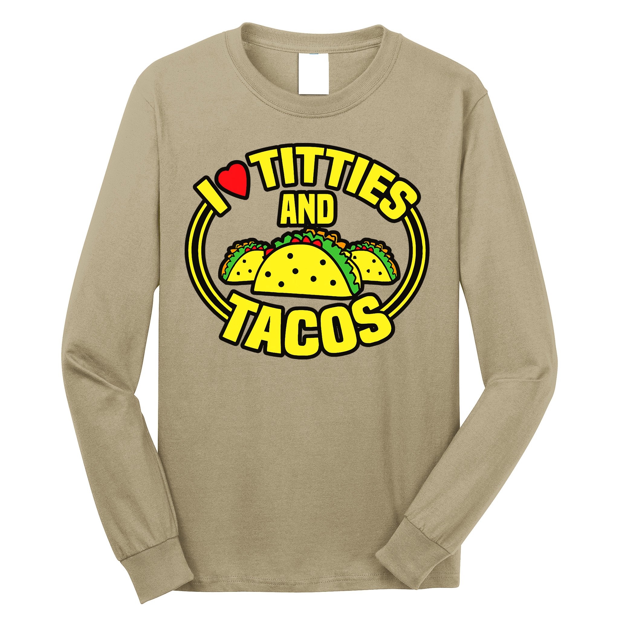 I Love Titties And Tacos Long Sleeve Shirt