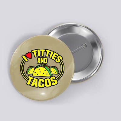 I Love Titties And Tacos Button