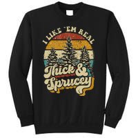 I Like Them Real Thick & Sprucey Funny Christmas Tree Sweatshirt