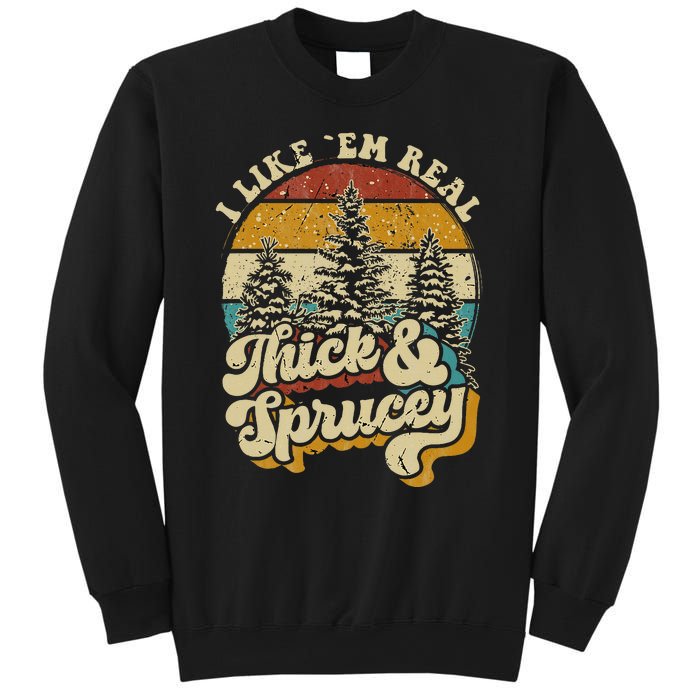 I Like Them Real Thick & Sprucey Funny Christmas Tree Sweatshirt