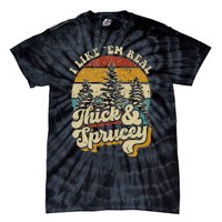 I Like Them Real Thick & Sprucey Funny Christmas Tree Tie-Dye T-Shirt