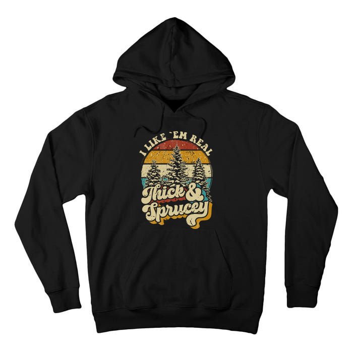 I Like Them Real Thick & Sprucey Funny Christmas Tree Tall Hoodie