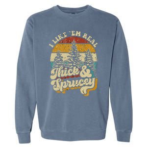 I Like Them Real Thick & Sprucey Funny Christmas Tree Garment-Dyed Sweatshirt