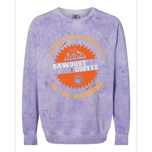 I Love The Smell Of Sawdust & Coffee In The Morning Woodwork Colorblast Crewneck Sweatshirt