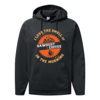 I Love The Smell Of Sawdust & Coffee In The Morning Woodwork Performance Fleece Hoodie