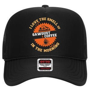 I Love The Smell Of Sawdust & Coffee In The Morning Woodwork High Crown Mesh Back Trucker Hat