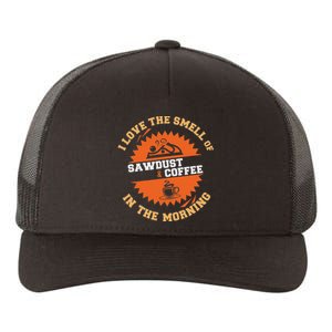 I Love The Smell Of Sawdust & Coffee In The Morning Woodwork Yupoong Adult 5-Panel Trucker Hat