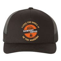 I Love The Smell Of Sawdust & Coffee In The Morning Woodwork Yupoong Adult 5-Panel Trucker Hat