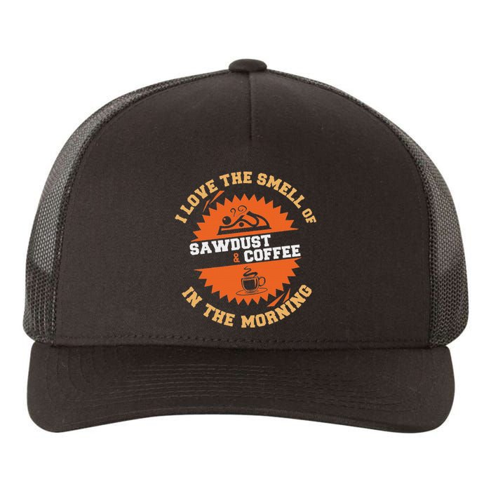 I Love The Smell Of Sawdust & Coffee In The Morning Woodwork Yupoong Adult 5-Panel Trucker Hat