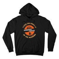 I Love The Smell Of Sawdust & Coffee In The Morning Woodwork Hoodie