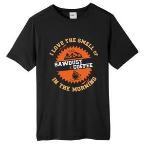 I Love The Smell Of Sawdust & Coffee In The Morning Woodwork Tall Fusion ChromaSoft Performance T-Shirt