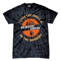 I Love The Smell Of Sawdust & Coffee In The Morning Woodwork Tie-Dye T-Shirt