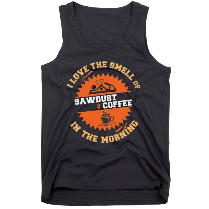 I Love The Smell Of Sawdust & Coffee In The Morning Woodwork Tank Top