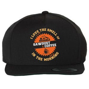 I Love The Smell Of Sawdust & Coffee In The Morning Woodwork Wool Snapback Cap