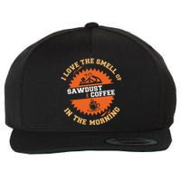 I Love The Smell Of Sawdust & Coffee In The Morning Woodwork Wool Snapback Cap