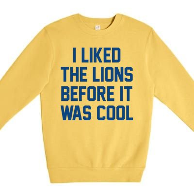 I Liked The Lions Before It Was Cool Funny Premium Crewneck Sweatshirt