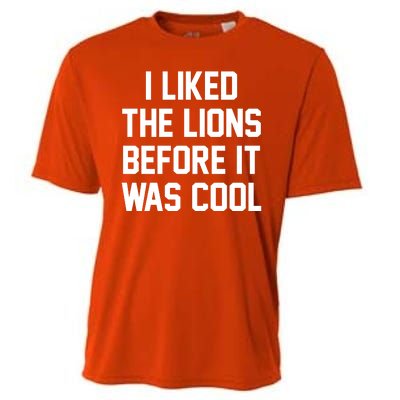 I Liked The Lions Before It Was Cool Funny Cooling Performance Crew T-Shirt