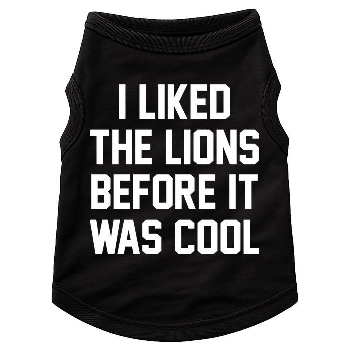 I Liked The Lions Before It Was Cool Funny Doggie Tank