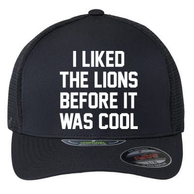 I Liked The Lions Before It Was Cool Funny Flexfit Unipanel Trucker Cap
