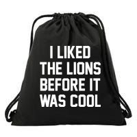 I Liked The Lions Before It Was Cool Funny Drawstring Bag