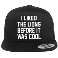 I Liked The Lions Before It Was Cool Funny Flat Bill Trucker Hat