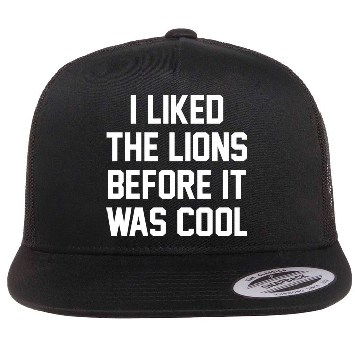 I Liked The Lions Before It Was Cool Funny Flat Bill Trucker Hat