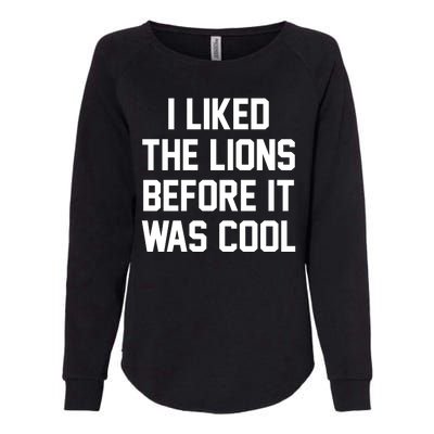 I Liked The Lions Before It Was Cool Funny Womens California Wash Sweatshirt