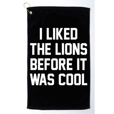 I Liked The Lions Before It Was Cool Funny Golf Towel