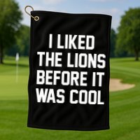 I Liked The Lions Before It Was Cool Funny Golf Towel