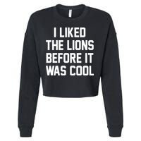 I Liked The Lions Before It Was Cool Funny Cropped Pullover Crew