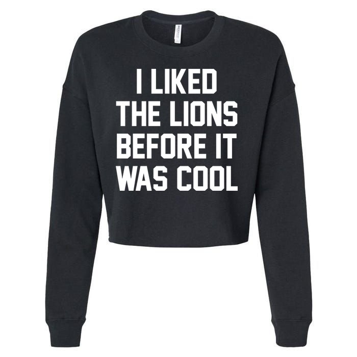 I Liked The Lions Before It Was Cool Funny Cropped Pullover Crew