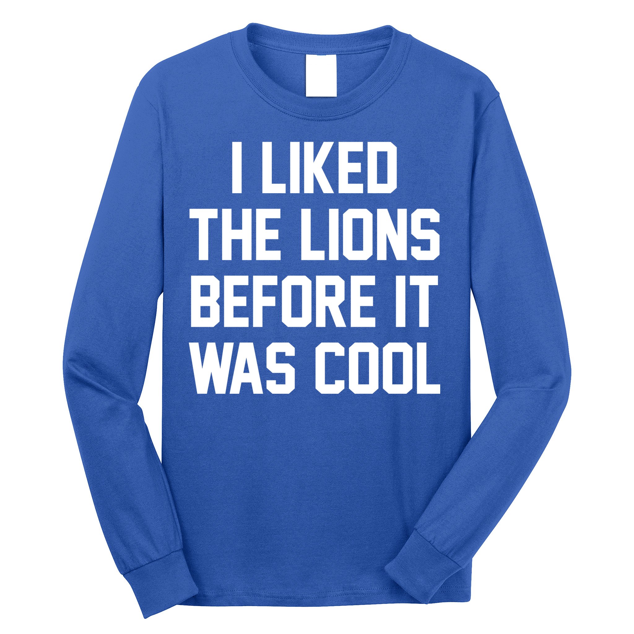 I Liked The Lions Before It Was Cool Funny Long Sleeve Shirt
