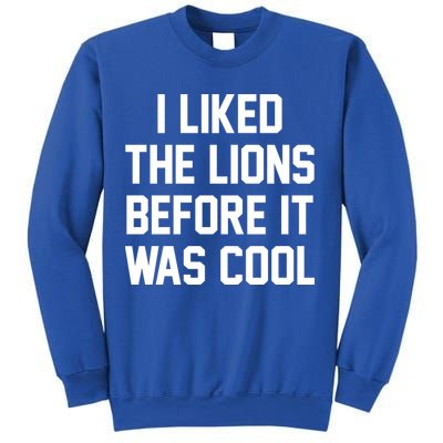 I Liked The Lions Before It Was Cool Funny Sweatshirt