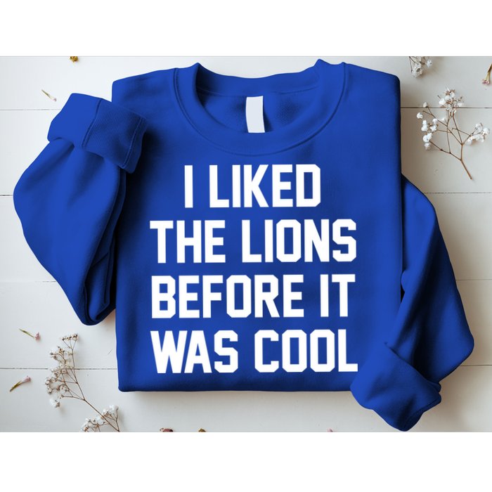 I Liked The Lions Before It Was Cool Funny Sweatshirt