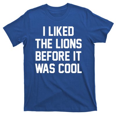 I Liked The Lions Before It Was Cool Funny T-Shirt