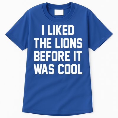 I Liked The Lions Before It Was Cool Funny Tall T-Shirt